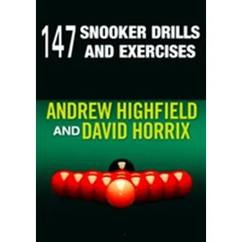 147 Snooker Drills and Exercises - Highfield, Andrew; Horrix, David