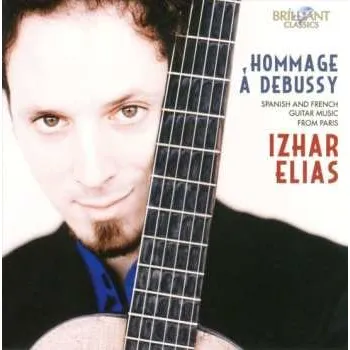 Zahraniční hudba CD Izhar Elias: Hommage Á Debussy: Spanish And French Guitar Music From Paris 2012