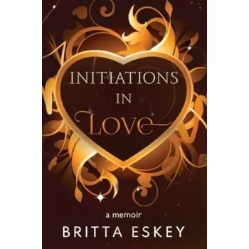 Literární biografie Initiations in Love - Eskey, Britta