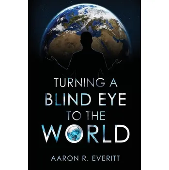 Literární biografie Turning a Blind Eye to the World - Everitt, Aaron R.
