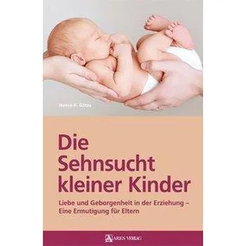 Die Sehnsucht kleiner Kinder - Hanne K., Götze