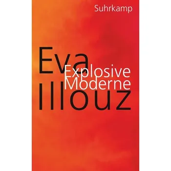 Explosive Moderne - Illouz, Eva