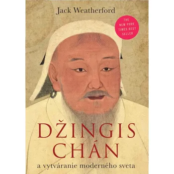 Džingischán a a vytváranie moderného sveta - Jack Weatherford