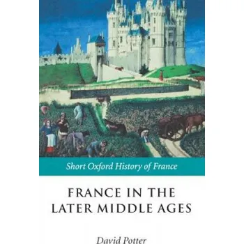 France in the Later Middle Ages 1200-1500 – David Potter (EN)