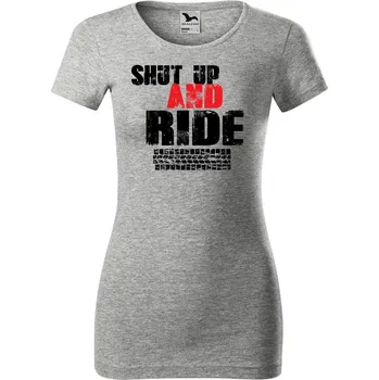 Dámské tričko DOBRÝ TRIKO Dámské tričko Shut up and Ride Velikost: XL, Barva: Šedá