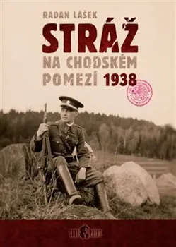 Stráž na chodském pomezí 1938 - Radan Lášek (2024, pevná)