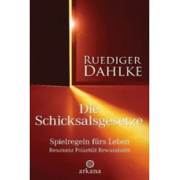 Die Schicksalsgesetze: Spielregeln fürs Leben. Resonanz, Polarität, Bewusstsein – Ruediger Dahlke (DE)