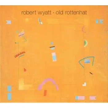 Zahraniční hudba CD Robert Wyatt: Old Rottenhat DIGI 2008 Digipack