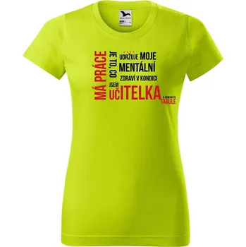 Dámské oblečení DOBRÝ TRIKO Dámské tričko Má práce je UČITELKA Barva: Limetková, Velikost: M