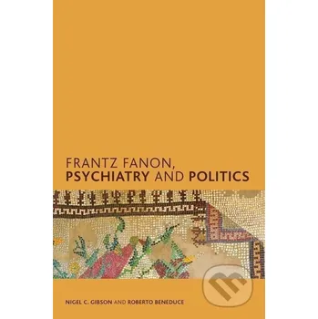 Frantz Fanon, Psychiatry and Politics - Nigel C. Gibson