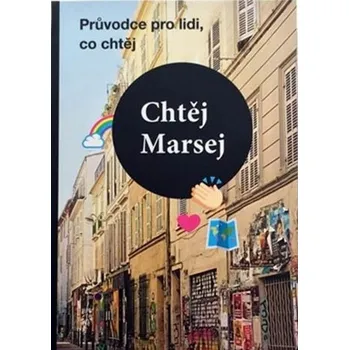 Literární cestopis Chtěj Marsej - Průvodce pro lidi, co chtěj - Magdalena Rejžková