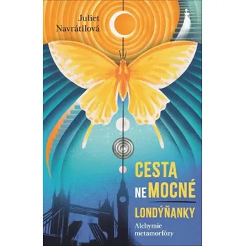 Osobní rozvoj Cesta (ne)mocné Londýňanky: Alchymie metamorfózy - Juliet Navrátilová (2024, pevná)