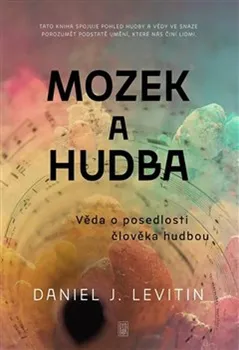 Umění Mozek a hudba: Věda o posedlosti člověka hudbou - Daniel J. Levitin (2024, pevná)