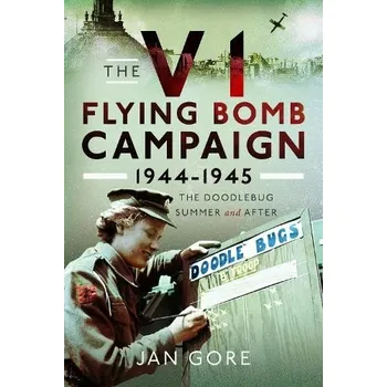 V1 Flying Bomb Campaign 1944-1945 - Gore, Jan