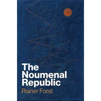 Noumenal Republic - Forst, Rainer (Goethe University, Frankfurt, Germany)