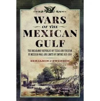 Wars of the Mexican Gulf - Swenson, Benjamin J