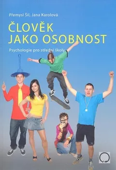 Člověk jako osobnost: Psychologie pro SŠ - Přemysl Šil, Jana Karolová (2021, brožovaná)