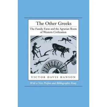 Other Greeks: The Family Farm and the Agrarian Roots of Western Civilization – Victor Davis Hanson (EN)