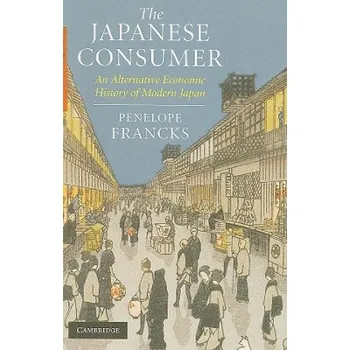Japanese Consumer: An Alternative Economic History of Modern Japan – Penelope Francks (EN)