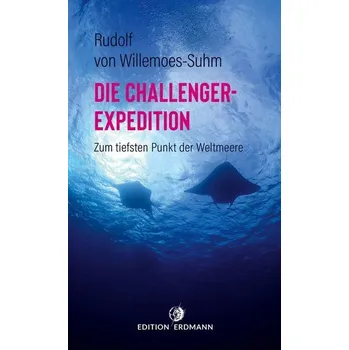 Literární cestopis Die Challenger-Expedition - Willemoes-Suhm, Rudolf von [DE] (2022, Brožovaná, Edition Erdmann)