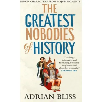 The Greatest Nobodies of History – Bliss,Adrian (EN)