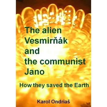Kniha The alien Vesmirňák and the communist Jano - Karol Ondriaš (E-Kniha)