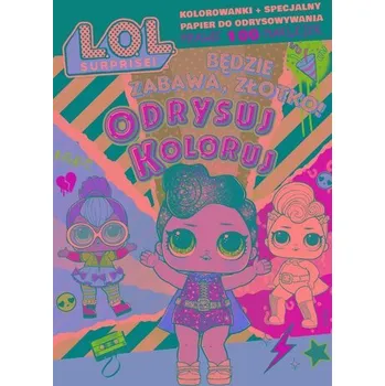 Panenka L.O.L. Surprise! Odrysuj koloruj. Będzie zabawa.. - praca zbiorowa