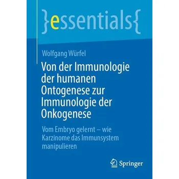 Von der Immunologie der humanen Ontogenese zur Immunologie der Onkogenese - Würfel, Wolfgang