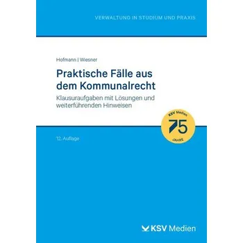 Praktische Fälle aus dem Kommunalrecht - Hofmann, Harald