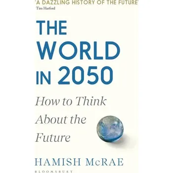 The World in 2050 - Cairncross, Frances; McRae, Hamish [EN] (2023, Brožovaná, Bloomsbury UK)