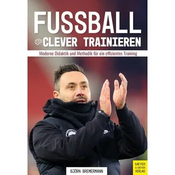 Fußball clever trainieren - Bremermann, Björn