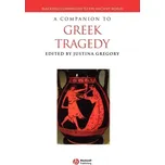 A Companion to Greek Tragedy - Gregory, Justina