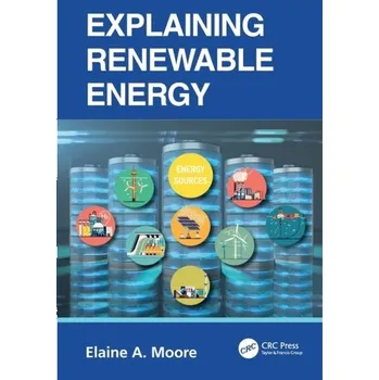 Explaining Renewable Energy - Smart, Lesley E. (The Open University, Milton Keynes, UK); Moore, Elaine A. (The Open University, Milton Keynes, UK) [EN] (2022, Brožovaná, Taylor & Francis Ltd)