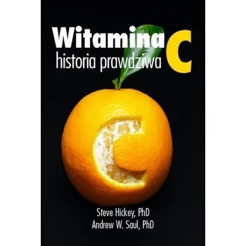 Witamina C. Historia prawdziwa - Andrew W. Saul, Steve Hickey