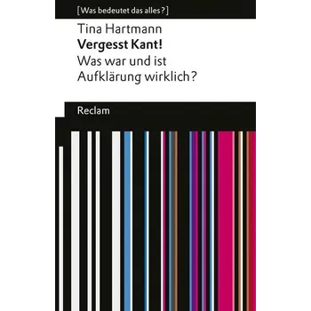 Vergesst Kant!. Was war und ist Aufklärung wirklich? [Was bedeutet das alles?] - Hartmann, Tina