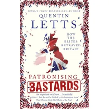 Patronising Bastards - Letts, Quentin [EN] (2018, Brožovaná, Little, Brown Book Group)