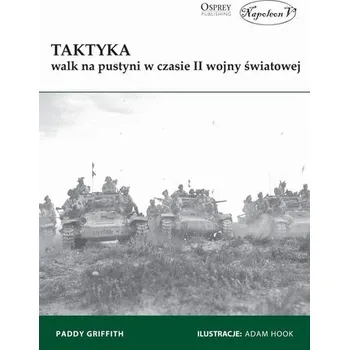 Taktyka walk na pustyni w czasie II wojny ... - Paddy Griffith
