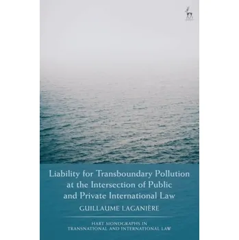 Liability for Transboundary Pollution at the Intersection of Public and Private International Law - Laganiere, Guillaume (Universite du Quebec a Montreal (UQAM), Canada)