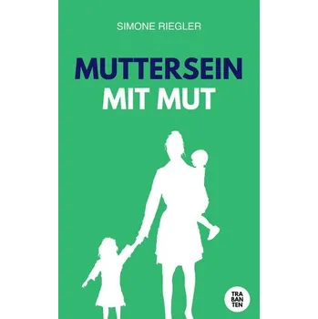 MUTTERSEIN MIT MUT - Riegler, Simone
