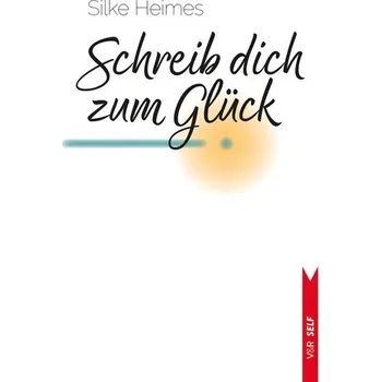 Osobní rozvoj Schreib dich zum Glück - Heimes, Silke