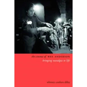 Populárně naučná literatura pro dospělé The Cinema of Wes Anderson - Dilley, Whitney Crothers [EN] (2017, Brožovaná, Columbia University Press)