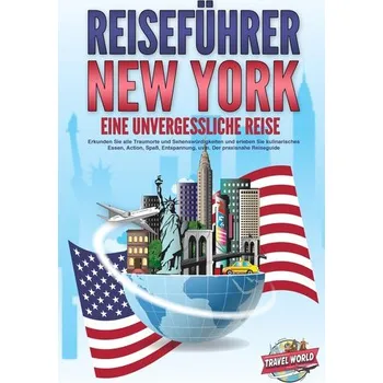 Cestování REISEFÜHRER NEW YORK - Eine unvergessliche Reise: Erkunden Sie alle Traumorte und Sehenswürdigkeiten und erleben Sie kulinarisch - World, Travel