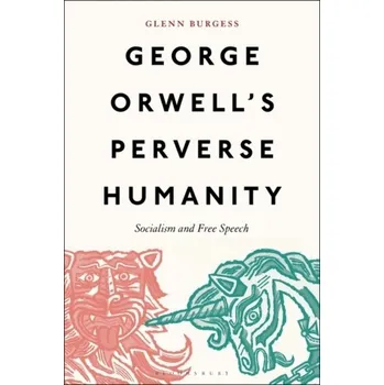 Anglický jazyk George Orwell's Perverse Humanity - Burgess, Glenn (University of Hull, UK) [EN] (2023, Brožovaná, Bloomsbury Publishing PLC)