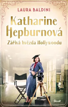 Literární biografie Katharine Hepburnová: Zářivá hvězda - Laura Baldini (2024, pevná)