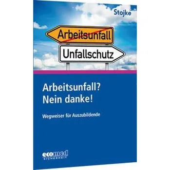 Arbeitsunfall? Nein danke! - Stojke, Jörg