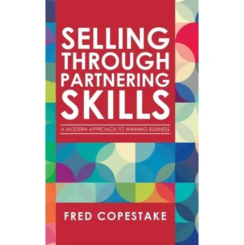 Selling Through Partnering Skills - Copestake, Fred [EN] (2020, Firma, AuthorHouse UK)