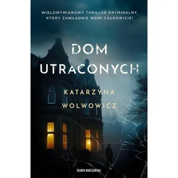 Dom utraconych - Wolwowicz Katarzyna