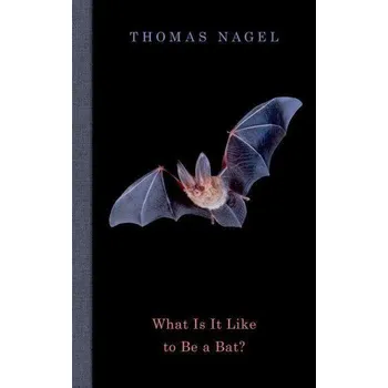 What Is It Like to Be a Bat? - Thomas Nagel Oxford University Press