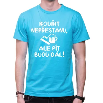 Pánské tričko Tričko - Kouřit nepřestanu, ale pít budu dál!, Barva látky tyrkysová modrá, Střih Pánsky/UNISEX, Velikost XS