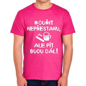 Pánské tričko Tričko - Kouřit nepřestanu, ale pít budu dál!, Barva látky ružová, Střih Pánsky/UNISEX, Velikost --VYBERTE VELIKOST--